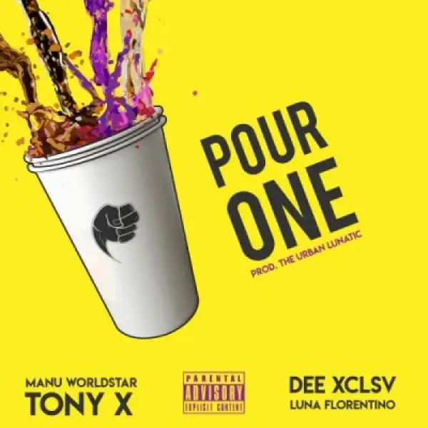 Manu Worldstar - Pour One ft. Tony X, DEE XCLSV, Luna Florentino